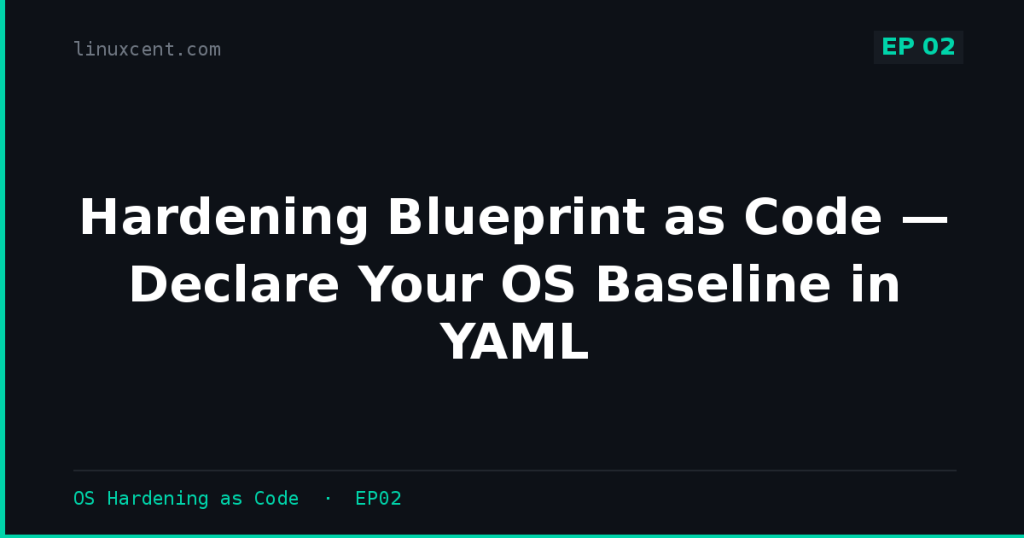 Hardening Blueprint as Code — Declare Your OS Baseline in YAML - Linuxcent